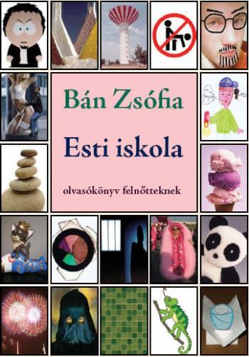 Hogyan nem találkoztam Bán Zsófiával – Kritikakísérlet és antikritika két szólamban Bán Zsófia Esti iskola című kötetéről