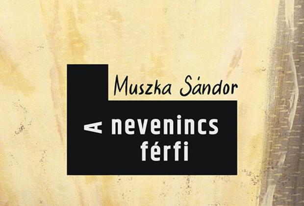 Muszka Sándor: A nevenincs férfi