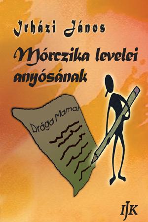 Irházi János: Mórczika levelei anyósának