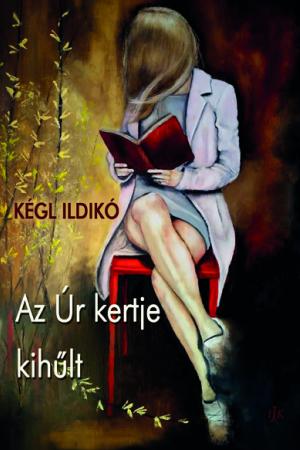 Kégl Ildikó: Az Úr kertje kihűlt