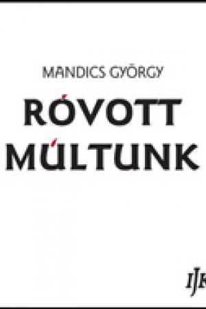 Mandics György - Róvott múltunk II.